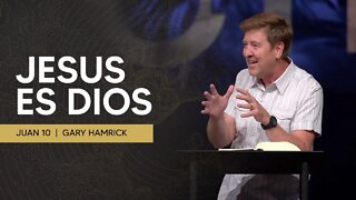 Jesus es Dios | Juan 10 | Gary Hamrick