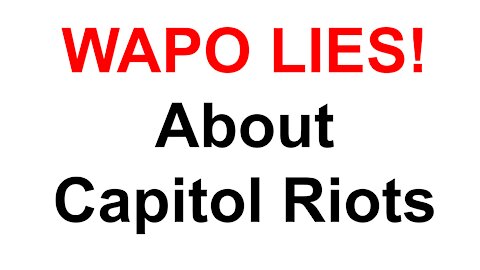 WAPO Lies About Capitol Riots!