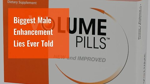 Biggest Male Enhancement Lies Ever Told