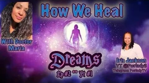 How We Heal With Dr. Maria Episode 2 Dreams Special Guest: Iris Jackson