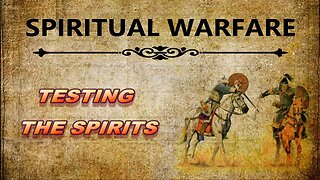 Spiritual Warfare — Testing The Spirits