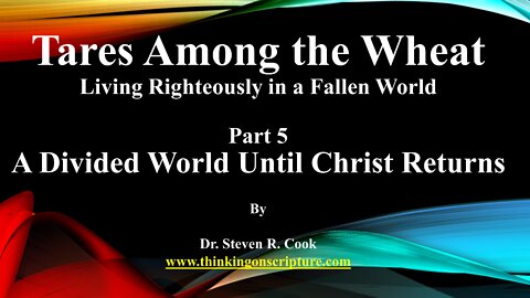 Tares Among the Wheat - Part 5 - A Divided World Until Christ Returns