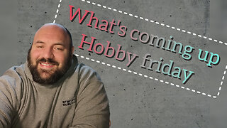 what's coming up on hobby friday