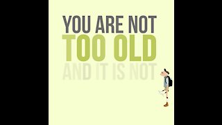 You Are Not Too Old [GMG Originals]