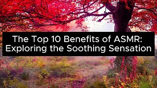 The Top 10 Benefits of ASMR: Exploring the Soothing Sensation