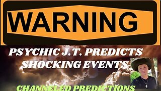 GLOBAL WARNING: Psychic J.T. Predicts Shocking Events! Channeled #predictions