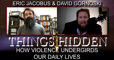 THINGS HIDDEN 169: How Violence Undergirds Our Daily Lives with Eric Jacobus