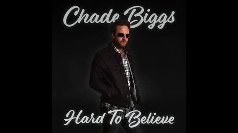 Chade Biggs "Hard To Believe " New Single 2022