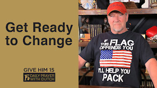 Get Ready to Change | Give Him 15: Daily Prayer with Dutch | May 1
