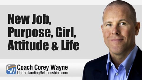 New Job, Purpose, Girl, Attitude & Life