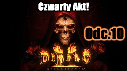 Diablo II: Resurrected odc.10 Czwarty Akt!