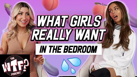 What Girls REALLY Want In The Bedroom - WTF Podcast
