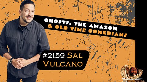 JRE#2159 Sal Vulcano. GHOSTS, THE AMAZON & OLD TIME COMEDIANS