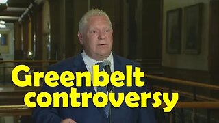 Premier Doug Ford grilled on Ontario's Greenbelt controversy
