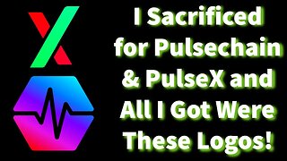 I Sacrificed For Pulsechain and PulseX and I All Got Were These Logo's