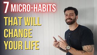 7 Micro Habits That Will Improve Your Life
