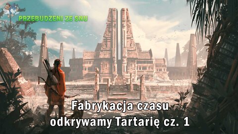 Fabrykacja czasu - odkrywamy Tartarię cz. 1 | Napisy PL