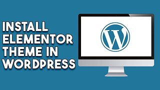 How To Install Elementor Theme In Wordpress