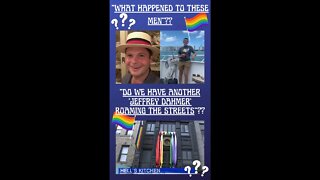 🏳️‍🌈 “DO WE HAVE ANOTHER ‘JEFFREY DAHMER’ ROAMING THE STREETS”?? ~ “WHAT HAPPENED TO THESE MEN”??