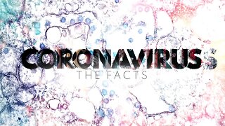 Coronavirus: The Facts pt 3