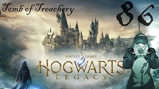 Hogwarts Legacy, ep086: Tomb of Treachery