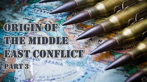 Origin of the Middle East Conflict - Part 3