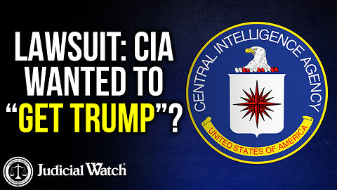 LAWSUIT: CIA Wanted to “Get Trump”?