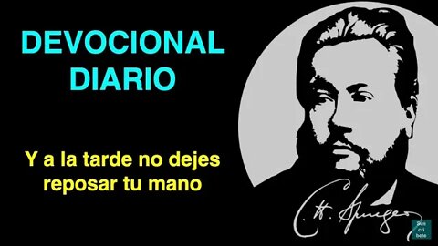 Y a la tarde no dejes reposar tu mano (Eclesiastés 11:6) Devocional de hoy Charles Spurgeon