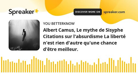 Albert Camus, Le mythe de Sisyphe Citations sur l'absurdisme La liberté n'est rien d'autre qu'une ch
