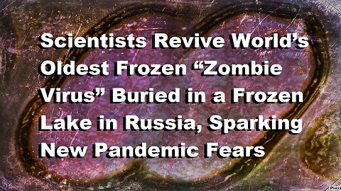 Scientists Revive World’s Oldest Frozen “Zombie Virus, Sparks New Pandemic Fears