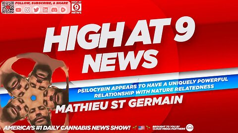 High At 9 News : Mathieu St Germain - Psilocybin has a powerful relationship with nature relatedness