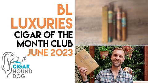 BL Luxuries Cigar of the Month Club June 2023