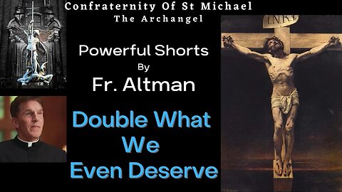 Fr Altman - Powerful Shorts - Double What We Even Deserve. Catholic Sermon. Highlight Clip 002