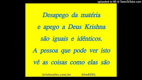 Desapego da matéria e apego a Deus Krishna são iguais e idênticos. A pessoa que pode... kfm8591