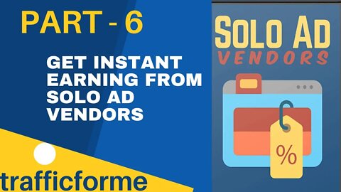 6 trafficforme , Get Instant Earning From Solo Ad Vendors , FULL & FREE COURSE 2022, 100%