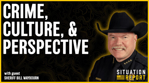 How Our Culture Impacts Crime with Sheriff Bill Waybourn