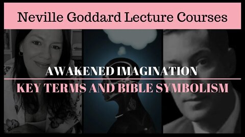 Neville Goddard: Awakened Imagination - Key Terms and Symbolism