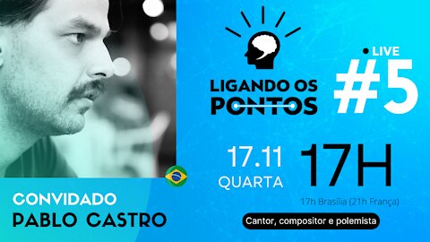 LIGANDO OS PONTOS #5 Convida: Pablo Castro - Cantor, compositor e polemista - 17/11/21