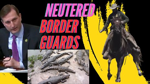 Democrat Claims We Need More Neutered Border Guards NOT Doing their Job