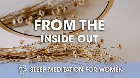 From the Inside Out // Sleep Meditation for Women
