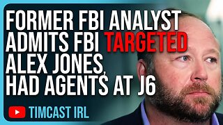 Former FBI Analyst ADMITS FBI Targeted Alex Jones, Had Undercover Agents At J6