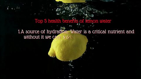 Top 5 health benefits of lemon water A source of hydration Water is a critical nutrient and without