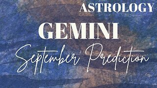 GEMINI September Astrology Predictions