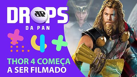 COMEÇARAM AS FILMAGENS DE THOR 4 | DROPS da Pan - 29/01/21