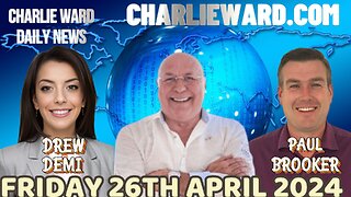 CHARLIE WARD DAILY NEWS WITH PAUL BROOKER & DREW DEMI - FRIDAY 26TH APRIL 2024