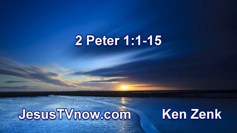 61 2 Peter 1:1-15 - Pastor Ken Zenk - Bible Studies