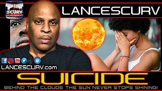 SUICIDE: BEHIND THE CLOUDS THE SUN NEVER STOPS SHINING! | LANCESCURV