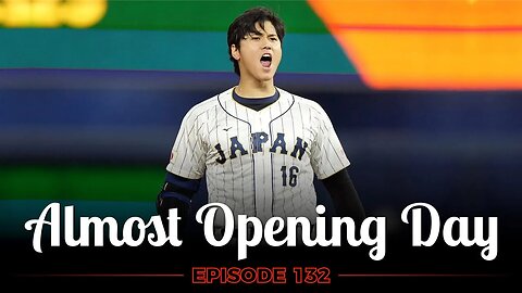 Ep. 132 - Almost Opening Day