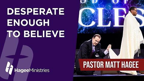 Pastor Matt Hagee - "Desperate Enought to Believe"