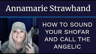 Annamarie Strawhand: How To Sound Your Shofar and Call The Angelic